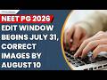 NEET PG 2026 Selective Edit Window Opens Today, July 31; Image Corrections till August 10