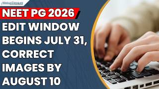 NEET PG 2026 Selective Edit Window Opens Today, July 31; Image Corrections till August 10 screenshot 1