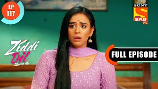 Monami Gets Panicked  - Ziddi Dil Maane Na - Ep 117 - Full Episode - 18 Jan 2022