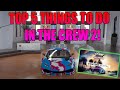 (TOP 5) "THINGS TO DO" IN THE CREW 2!!