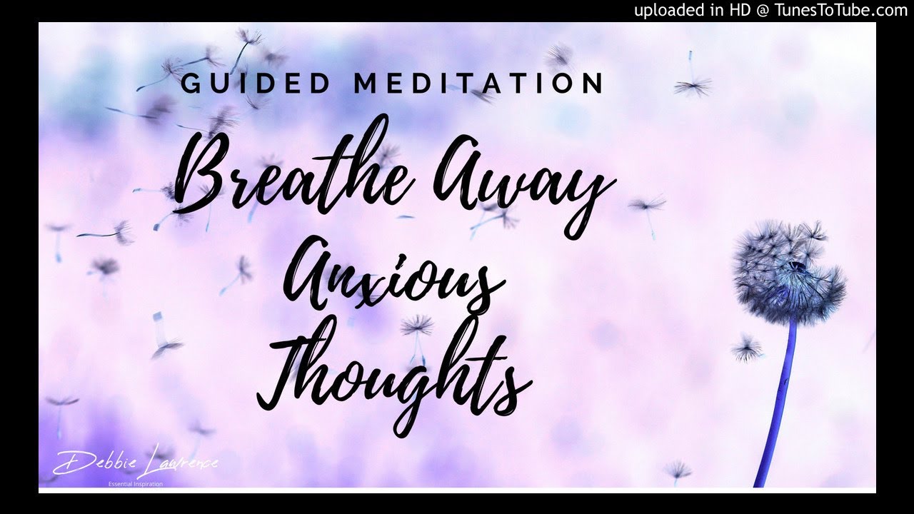 Watch Breathe Away Anxious Thoughts on YouTube Watch Breathe Away Anxious Thoughts on YouTube