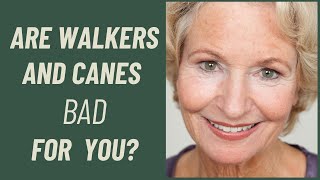 Are walkers and canes BAD for you?