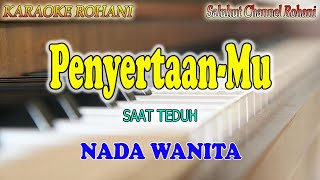 PENYERTAAN MU ll KARAOKE ROHANI ll SAAT TEDUH ll NADA WANITA G=DO