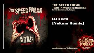 The SpeedFreak - DJ Fuck (Nukem Remix)[WTR!? (WHAT THE REMIX!?) - PKGCD75]