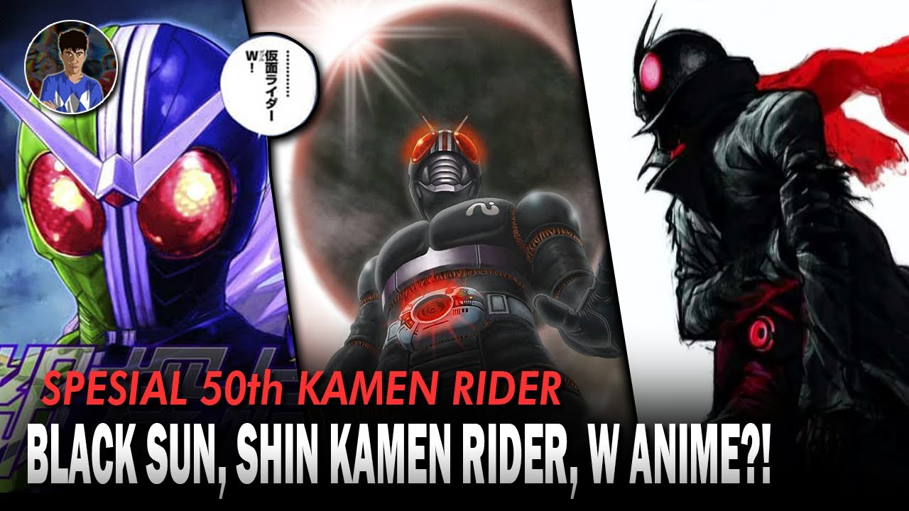 50th KAMEN RIDER! BLACK SUN REBOOT, KAMEN RIDER DOUBLE ANIME, DAN SHIN ...