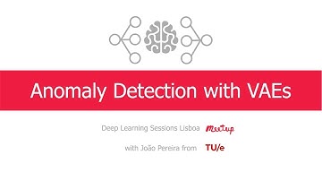Anomaly Detection with VAEs | Deep Learning Meetup with João Pereira from TU/e