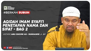 🔴[ LIVE ] 22. AQIDAH IMAM SYAFI'I - PENETAPAN NAMA DAN SIFAT - BAG | Ustadz Abu Ghozie As - Sundawie