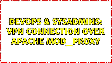 DevOps & SysAdmins: VPN connection over apache mod_proxy