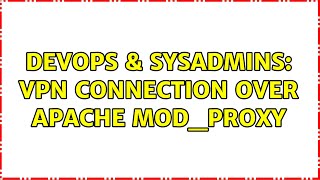 DevOps & SysAdmins: VPN connection over apache mod_proxy Profile