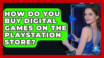 How Do You Buy Digital Games On The PlayStation Store? - Blue Button Gaming