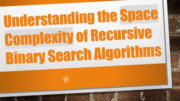 Understanding the Space Complexity of Recursive Binary Search Algorithms