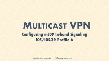 MVPN Video 12 - mLDP In-band Signaling (Profile 6) Configuration on IOS and IOS-XR Routers