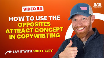 How to Use the Opposites Attract Concept in Copywriting - Say it With Scott Sery | Video 54