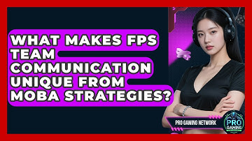 What Makes FPS Team Communication Unique From MOBA Strategies? - Pro Gaming Network