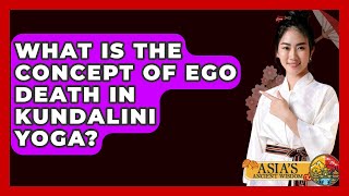 What Is The Concept Of Ego Death In Kundalini Yoga? - Asias Ancient Wisdom