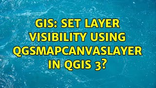 GIS: Set layer visibility using QgsMapCanvasLayer in QGIS 3? (3 Solutions!!)
