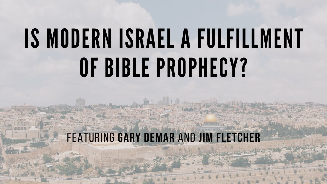Is Modern Israel A Fulfillment Of Bible Prophecy?: A Debate Featuring Gary DeMar and Jim Fletcher