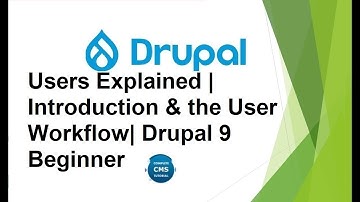 Users Explained | Introduction & the User Workflow| Drupal 9 Beginner