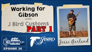 What&#39;s it like working for Gibson? with Jesse Garland of J Bird Customs #GBCchat episode 36, PART 1