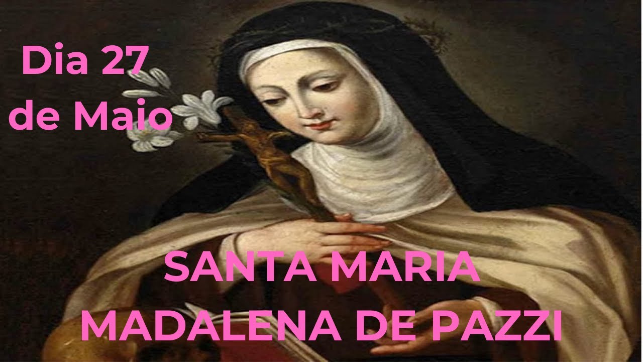 Dia 27 de Maio - Santa Maria Madalena de Pazzi - YouTube
