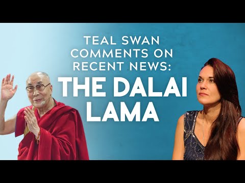 Teal Swan Comments on Recent News: The Dalai Lama