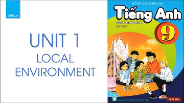 Tiếng Anh lớp 9 | Unit 1: Local Environment ( Hướng dẫn học chi tiết)