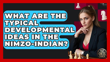 What Are The Typical Developmental Ideas In The Nimzo-Indian? - The Chess Codex
