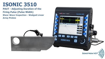 ISONIC 3510 / PAUT / Adjusting Duration of the Firing Pulse / Shear Wave Inspection