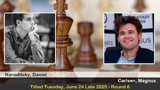 GM Daniel Naroditsky vs GM Magnus Carlsen | Titled Tuesday, June 24 Late 2025 | Round 6