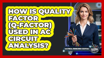 How Is Quality Factor (Q-Factor) Used In AC Circuit Analysis?