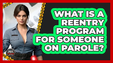 What Is A Reentry Program For Someone On Parole? - Jail & Prison Insider