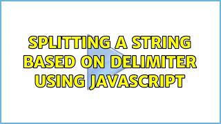 splitting a string based on delimiter using javascript (3 Solutions!!)