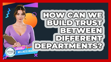 How Can We Build Trust Between Different Departments? - Office Wellness Insights