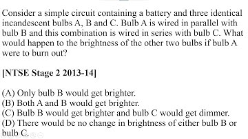 Consider a simple circuit containing a battery and three identical incandescent bulbs A, B and C.
