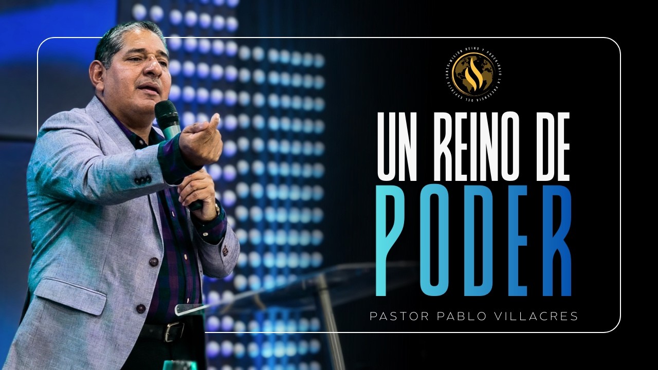 Un Reino de Poder | Pastor Pablo Villacres