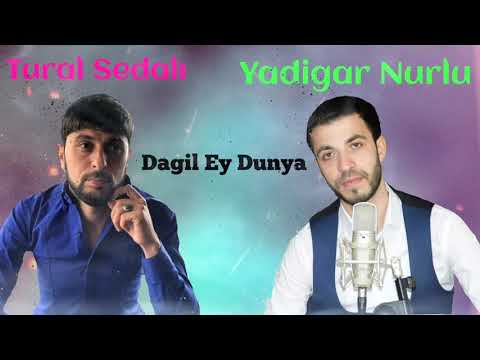 Tural Sedali Yadigar Nurlu Dagil Ey Dunya Seni 2022 Yeni Versiya 