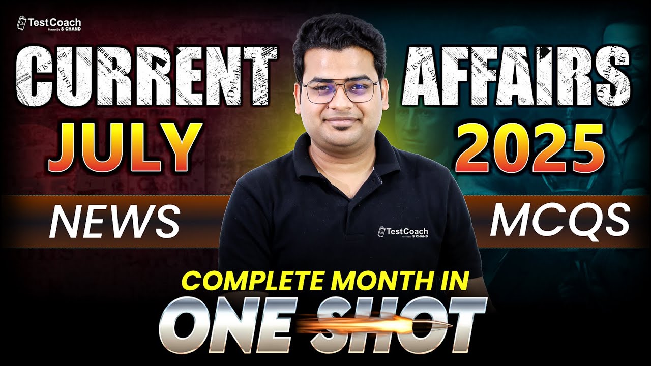 Monthly Current Affairs July 2025 | Complete News & MCQs in One Shot ...
