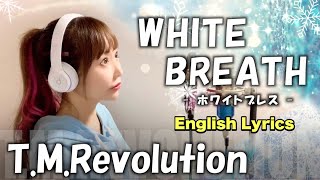 WHITE BREATH／T.M.Revolution(ホワイトブレス／西川貴教) - Cover by ひろみちゃんねる English Lyrics