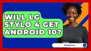 Will LG Stylo 4 Get Android 10? - Be App Savvy