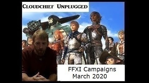 Cloudchief Unplugged: March 2020 FFXI Campaigns