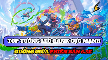 Học chơi tốc chiến #534: Top tướng leo rank cực mạnh đường giữa phiên bản 6.3E