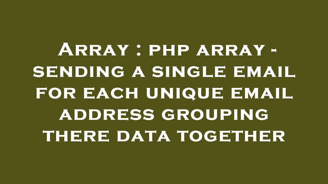 Array : php array - sending a single email for each unique email ...