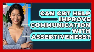 Can CBT Help Improve Communication With Assertiveness? - CBT Toolkit