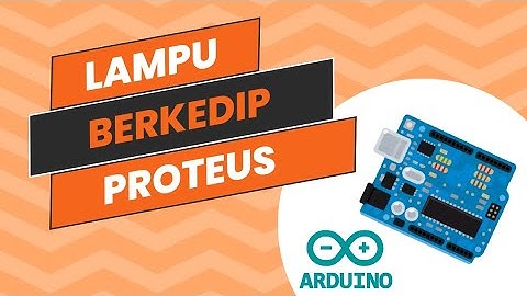 Lampu Berkedip Dengan Proteus dan Arduino IDE