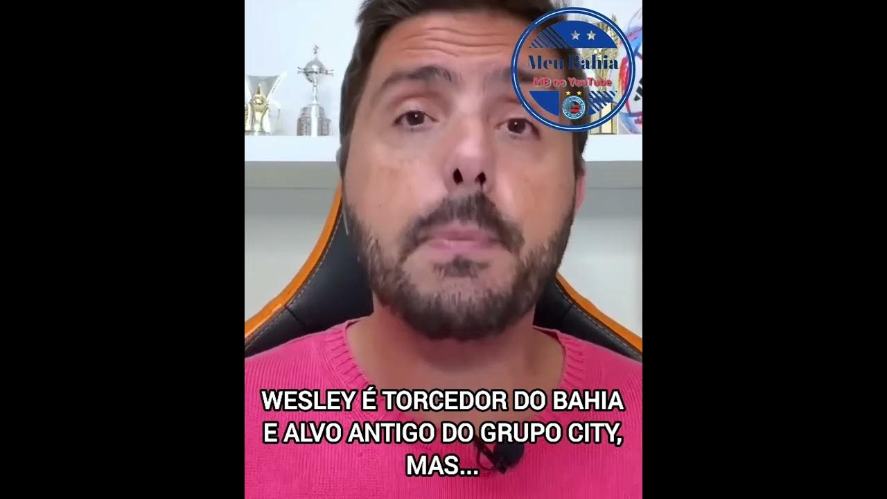 WESLEY É TORCEDOR DO BAHIA E ALVO ANTIGO DO GRUPO CITY, MAS