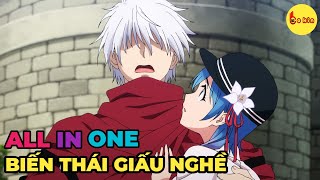 ALL IN ONE | Kẻ Biến Thái Dấu Nghề Lại Là Anh Hùng Huyền Thoại | Review Anime