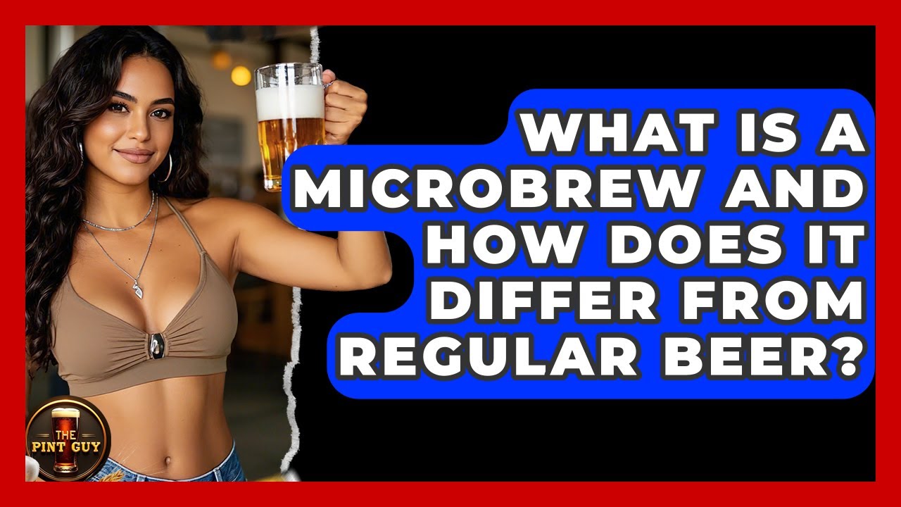 What Is a Microbrew and How Does It Differ From Regular Beer? - The Pint Guy