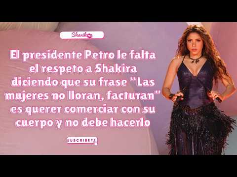 Petro critica a Shakira por la frase 'Las mujeres ya no lloran' y la mercantilización del cuerpo