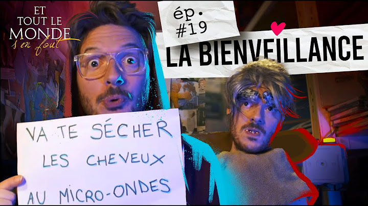 Et tout le monde s'en fout #19 - La bienveillance -