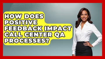 How Does Positive Feedback Impact Call Center QA Processes? - Call Center Pro Strategies